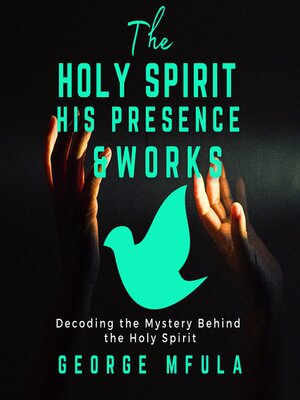 cover image of The Holy Spirit, His Presence & Works